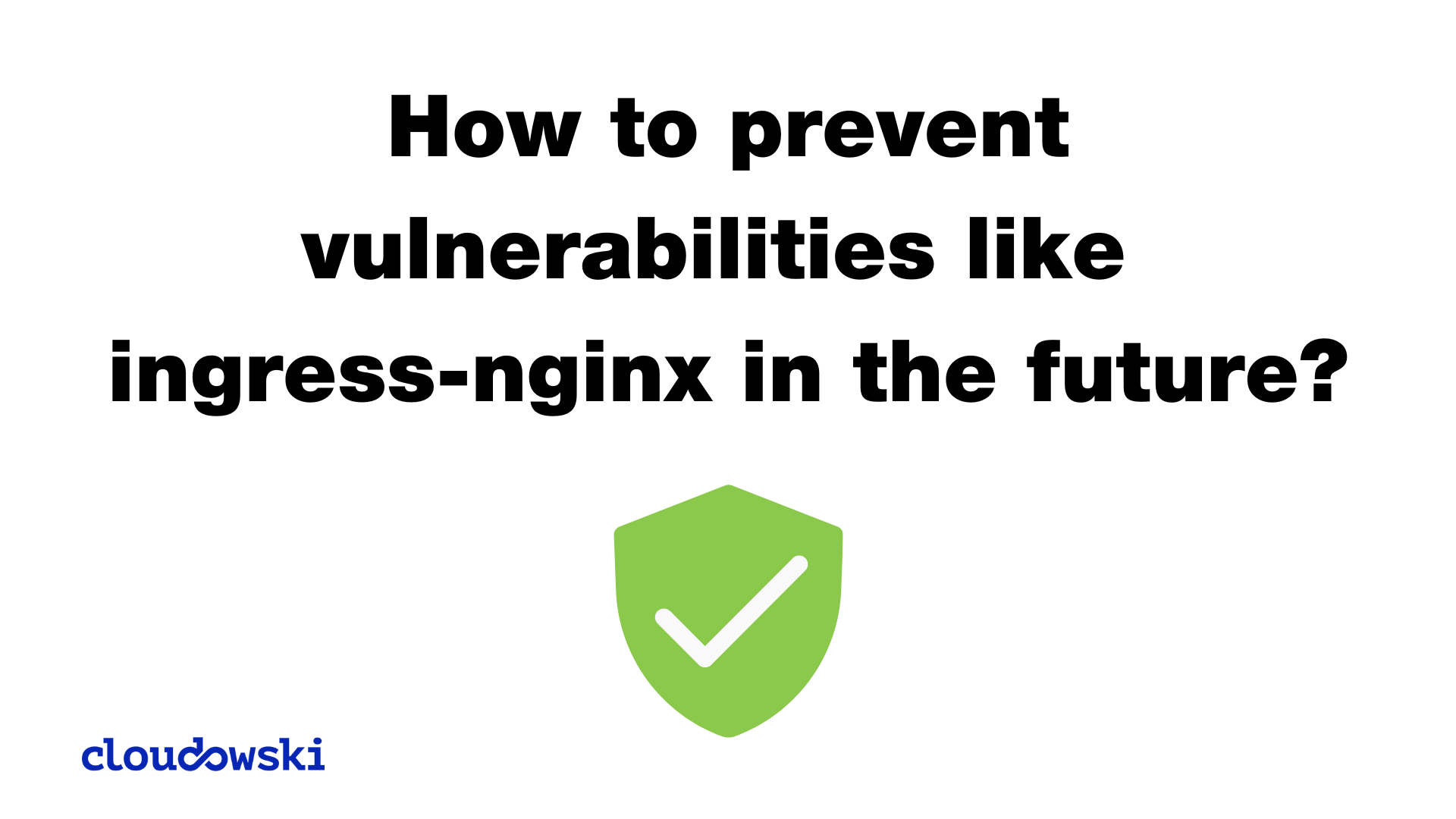 How to prevent vulnerabilities like ingress-nginx in the future?