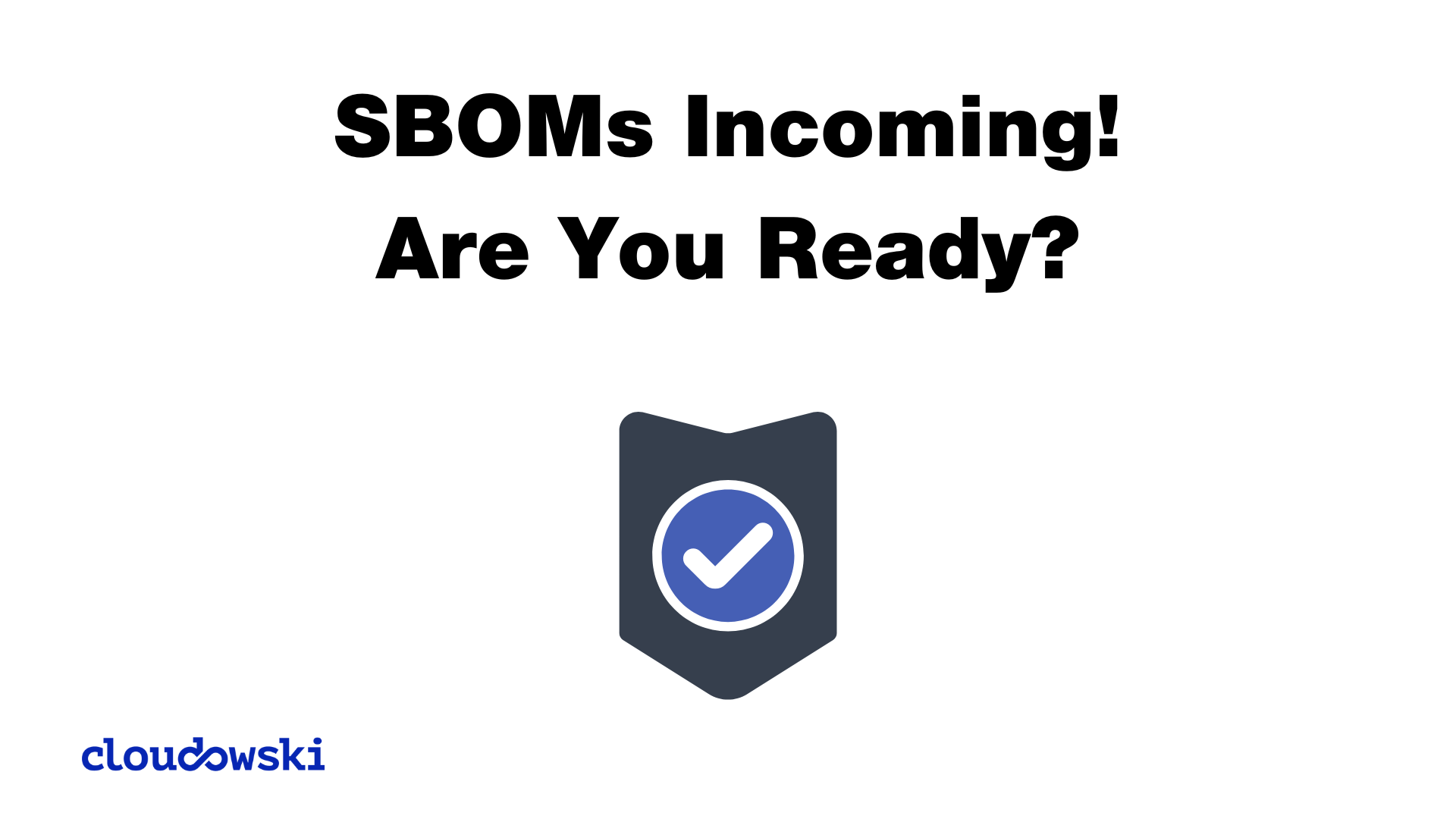 SBOMs Incoming! Are You Ready?