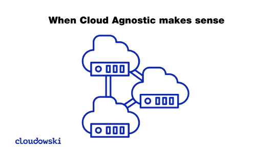When Cloud Agnostic makes sense