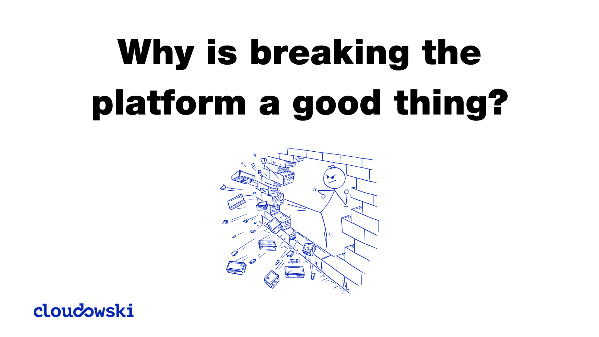 Why is breaking the platform a good thing?