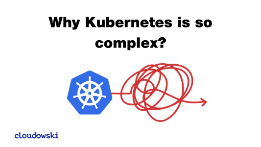 Why Kubernetes is so complex?