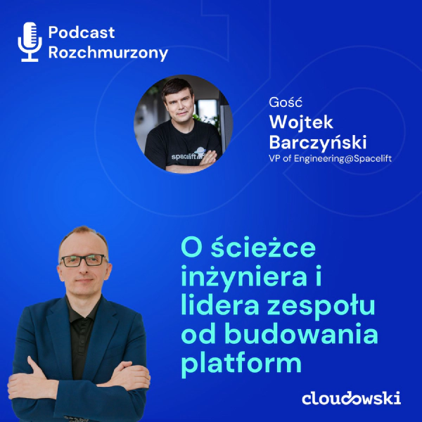 24 - O ścieżce inżyniera i lidera zespołu od budowania platform z Wojtkiem Barczyńskim