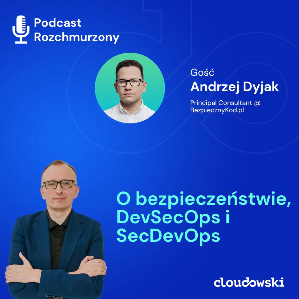 25 - O bezpieczeństwie, DevSecOps i SecDevOps z Andrzejem Dyjakiem