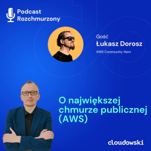 26 - O największej chmurze publicznej (AWS) z Łukaszem Doroszem