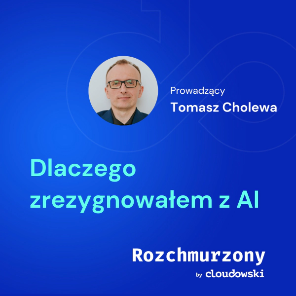 28 - Dlaczego zrezygnowałem z AI