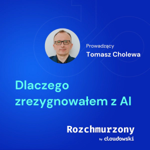 28 - Dlaczego zrezygnowałem z AI