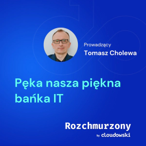29 - Pęka nasza piękna bańka IT