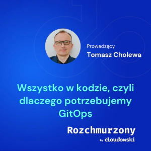 31 - Wszystko w kodzie, czyli dlaczego potrzebujemy GitOps