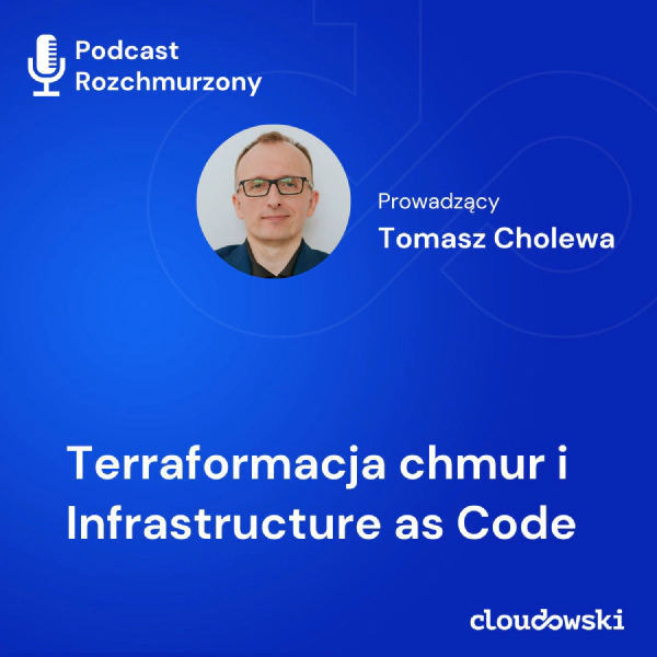 Podcast "Rozchmurzony" #8 - Terraformacja chmur i Infrastructure-as-Code